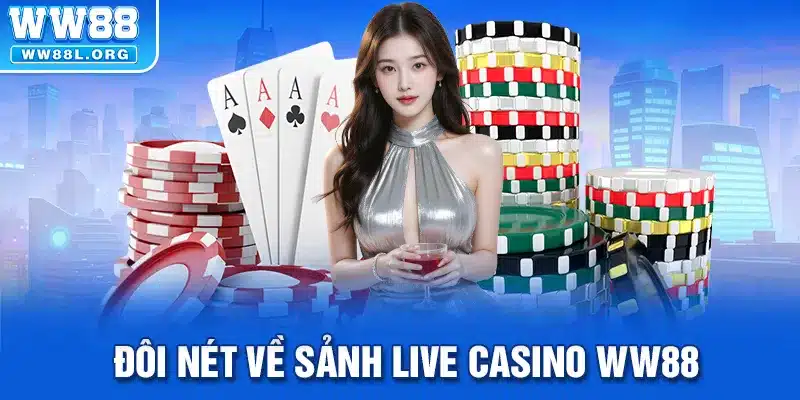 Đôi nét về casino live WW88