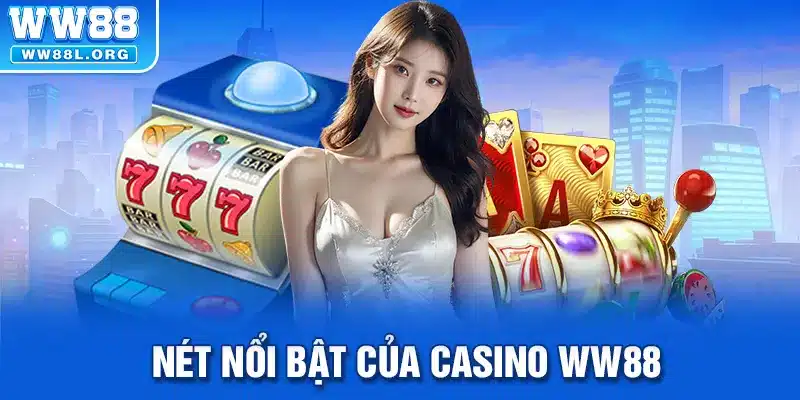 Ưu điểm nổi bật của Casino WW88