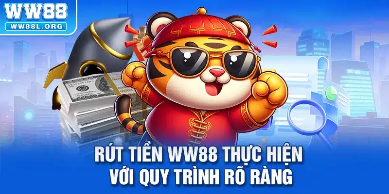 Rút tiền WW88 thực hiện với quy trình rõ ràng