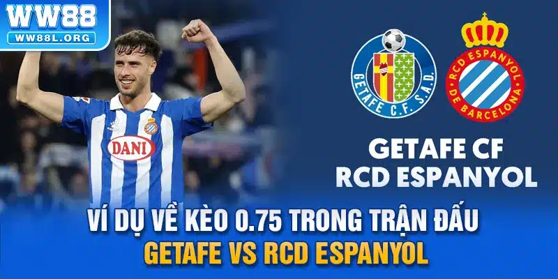 Ví dụ về kèo 0.75 trong trận đấu Getafe vs RCD Espanyol